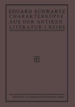 Charakterköpfe aus der Antiken Literatur: Erste Reihe de Eduard Schwartz