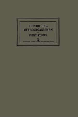 Anleitung zur Kultur der Mikroorganismen: Für den Gebrauch in Zoologischen, Botanischen, Medizinischen und Landwirtschaftlichen Laboratorien de Dr. Ernst Küster