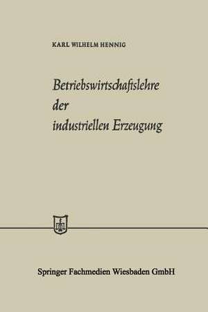 Betriebswirtschaftslehre der industriellen Erzeugung de Karl Wilhelm Hennig