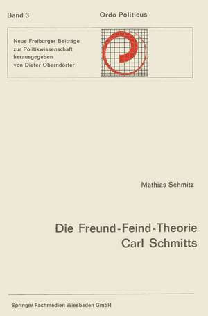 Die Freund-Feind-Theorie Carl Schmitts: Entwurf und Entfaltung de Mathias Schmitz