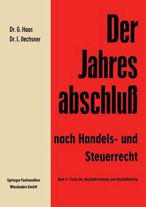 Der Jahresabschluß nach Handels- und Steuerrecht: Handbuch für die Aufstellung und Prüfung des Jahresabschlusses in der Praxis de Gerhard Haas