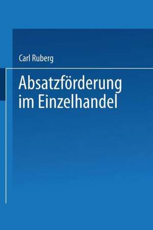 Absatzförderung im Einzelhandel: Leistungssteigerung in Klein- und Mittelbetrieben de Carl Ruberg