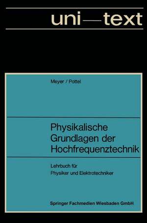 Physikalische Grundlagen der Hochfrequenztechnik: Eine Darstellung mit zahlreichen Versuchsbeschreibungen, Lehrbuch für Physiker und Elektrotechniker de Erwin Meyer