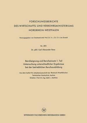 Berufseignung und Berufseinsatz 1. Teil Untersuchung unterschiedlicher Ergebnisse bei der betrieblichen Berufsausbildung de Alexander Roos