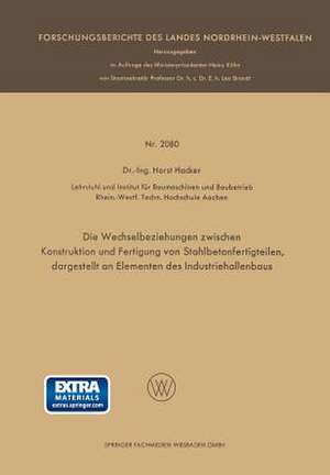 Die Wechselbeziehungen zwischen Konstruktion und Fertigung von Stahlbetonfertigteilen, dargestellt an Elementen des Industriehallenbaus de Horst Häcker