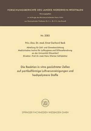 Die Reaktion in vitro gezüchteter Zellen auf partikelförmige Luftverunreinigungen und hochpolymere Stoffe de Ernst Gerhard Beck