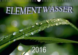 Element Wasser (Wandkalender 2016 DIN A3 quer) de E. G