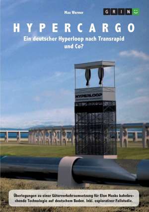 Hypercargo. Ein deutscher Hyperloop nach Transrapid und Co? de Max Werner