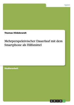 Mehrperspektivischer Dauerlauf mit dem Smartphone als Hilfsmittel de Thomas Hildebrandt