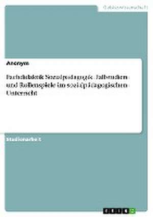 Fachdidaktik Sozialpädagogik. Fallstudien und Rollenspiele im sozialpädagogischen Unterricht