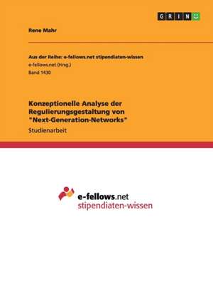 Konzeptionelle Analyse der Regulierungsgestaltung von "Next-Generation-Networks" de Rene Mahr