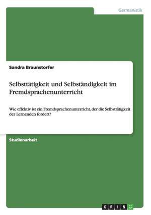 Selbsttätigkeit und Selbständigkeit im Fremdsprachenunterricht de Sandra Braunstorfer