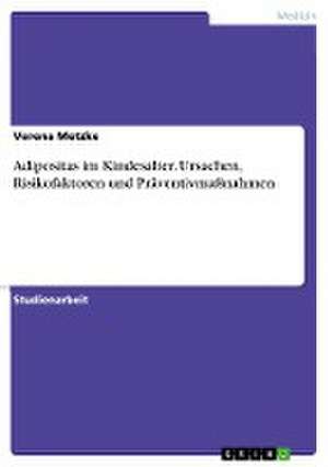 Adipositas im Kindesalter. Ursachen, Risikofaktoren und Präventivmaßnahmen de Verena Metzke