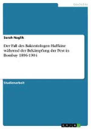 Der Fall des Bakteriologen Haffkine während der Bekämpfung der Pest in Bombay 1896-1904 de Sarah Naglik