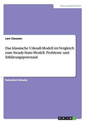 Das klassische Urknall-Modell im Vergleich zum Steady-State-Modell. Probleme und Erklärungspotenzial de Lars Claussen