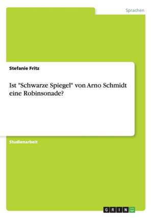 Ist "Schwarze Spiegel" von Arno Schmidt eine Robinsonade? de Stefanie Fritz