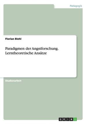 Paradigmen der Angstforschung. Lerntheoretische Ansätze de Florian Biehl