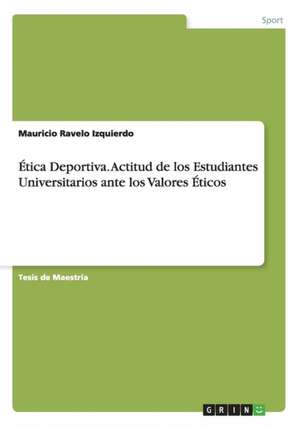 Ética Deportiva. Actitud de los Estudiantes Universitarios ante los Valores Éticos de Mauricio Ravelo Izquierdo