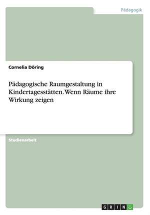 Padagogische Raumgestaltung in Kindertagesstatten. Wenn Raume Ihre Wirkung Zeigen de Doring, Cornelia