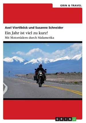 Ein Jahr ist viel zu kurz! Mit Motorrädern durch Südamerika de Susanne Schneider