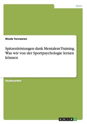 Spitzenleistungen dank Mentalem Training. Was wir von der Sportpsychologie lernen können de Nicole Tervooren