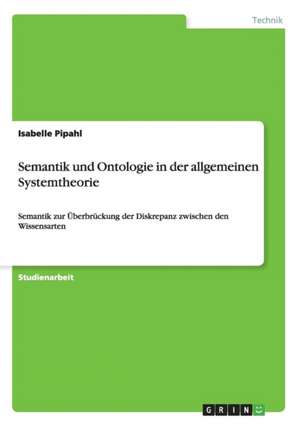 Semantik und Ontologie in der allgemeinen Systemtheorie de Isabelle Pipahl