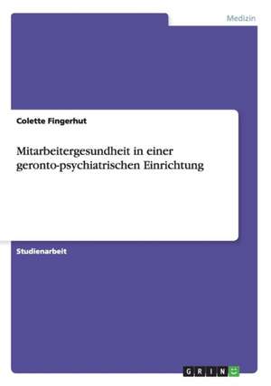 Mitarbeitergesundheit in einer geronto-psychiatrischen Einrichtung de Colette Fingerhut