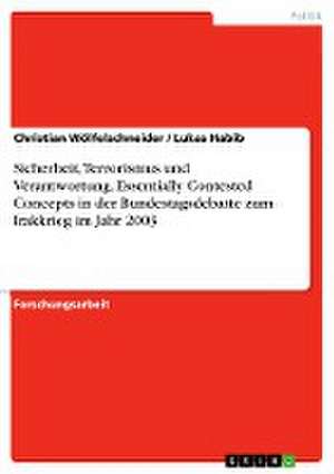 Sicherheit, Terrorismus und Verantwortung. Essentially Contested Concepts in der Bundestagsdebatte zum Irakkrieg im Jahr 2003 de Lukas Habib