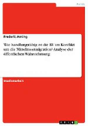 Wie handlungsfähig ist die EU im Konflikt um die Mittelmeermigration? Analyse der öffentlichen Wahrnehmung de Frederic Arning