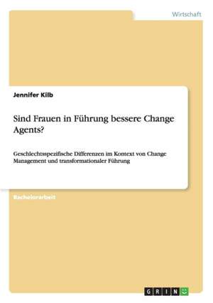 Sind Frauen in Führung bessere Change Agents? de Jennifer Kilb