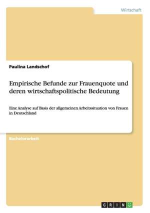 Empirische Befunde zur Frauenquote und deren wirtschaftspolitische Bedeutung de Paulina Landschof