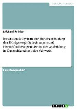 Ist das duale System der Berufsausbildung der Königsweg? Bedrohungen und Herausforderungen der dualen Ausbildung in Deutschland und der Schweiz de Michael Reinke