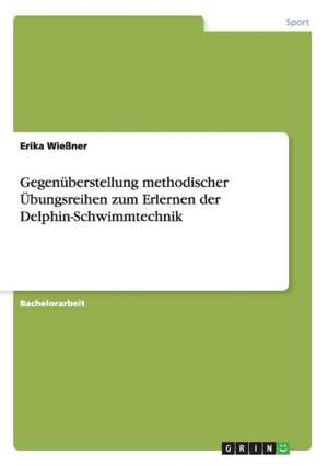 Gegenüberstellung methodischer Übungsreihen zum Erlernen der Delphin-Schwimmtechnik de Erika Wießner