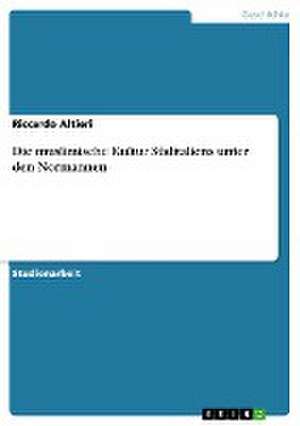 Die muslimische Kultur Süditaliens unter den Normannen de Riccardo Altieri