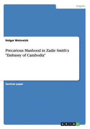 Precarious Manhood in Zadie Smith's "Embassy of Cambodia" de Weinreich, Holger