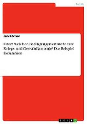 Unter welchen Bedingungen entsteht eine Kriegs- und Gewaltökonomie? Das Beispiel Kolumbien de Jan Körner