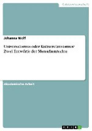 Universalismus oder Kulturrelativismus? Zwei Entwürfe der Menschenrechte de Johanna Wolf