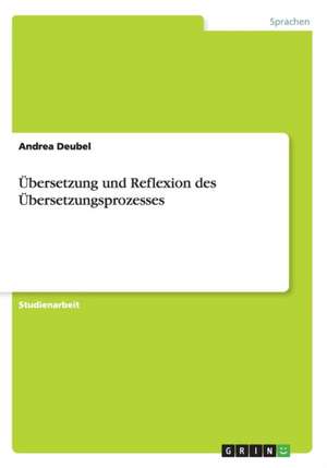 Übersetzung und Reflexion des Übersetzungsprozesses de Andrea Deubel