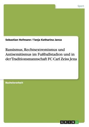 Rassismus, Rechtsextremismus und Antisemitismus im Fußballstadion und in der Traditionsmannschaft FC Carl Zeiss Jena de Sebastian Hofmann