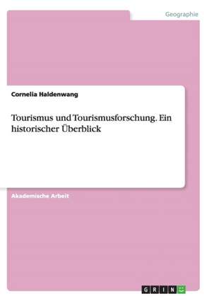 Tourismus und Tourismusforschung. Ein historischer Überblick de Cornelia Haldenwang