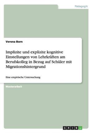 Implizite und explizite kognitive Einstellungen von Lehrkräften am Berufskolleg in Bezug auf Schüler mit Migrationshintergrund de Verena Born