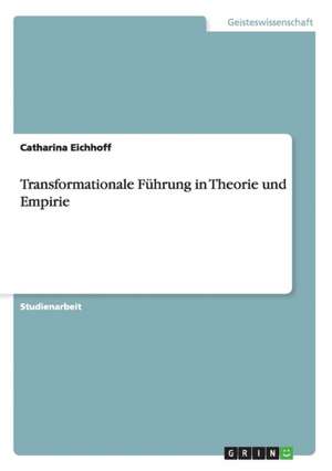 Transformationale Führung in Theorie und Empirie de Catharina Eichhoff