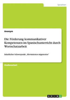 Die Förderung kommunikativer Kompetenzen im Spanischunterricht durch Wortschatzarbeit