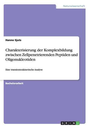 Charakterisierung der Komplexbildung zwischen Zellpenetrierenden Peptiden und Oligonukleotiden de Hanno Sjuts