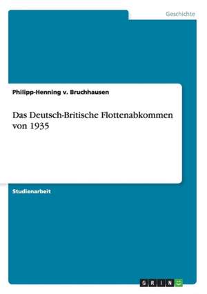 Das Deutsch-Britische Flottenabkommen von 1935 de Philipp-Henning V. Bruchhausen