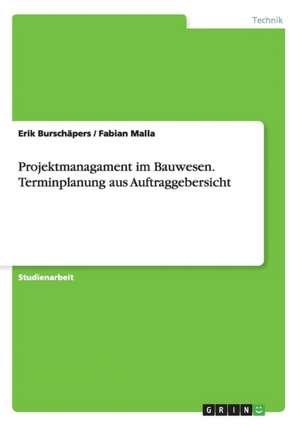 Projektmanagament im Bauwesen. Terminplanung aus Auftraggebersicht de Erik Burschäpers