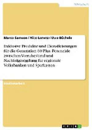 Exklusive Produkte und Dienstleistungen für die Generation 60 Plus. Potenziale zwischen Vorruhestand und Nachfolgeregelung für regionale Volksbanken und Sparkassen de Uwe Büchele