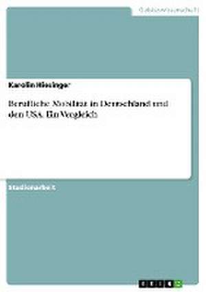 Berufliche Mobilität in Deutschland und den USA. Ein Vergleich de Karolin Hiesinger