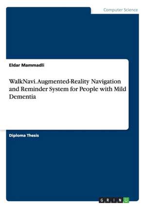 WalkNavi. Augmented-Reality Navigation and Reminder System for People with Mild Dementia de Eldar Mammadli