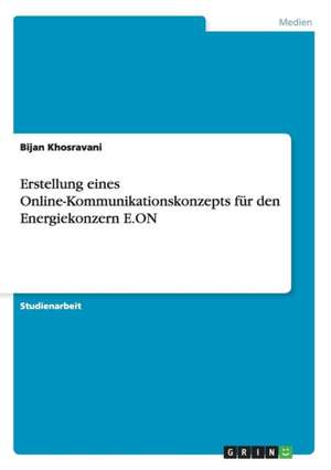 Erstellung eines Online-Kommunikationskonzepts für den Energiekonzern E.ON de Bijan Khosravani